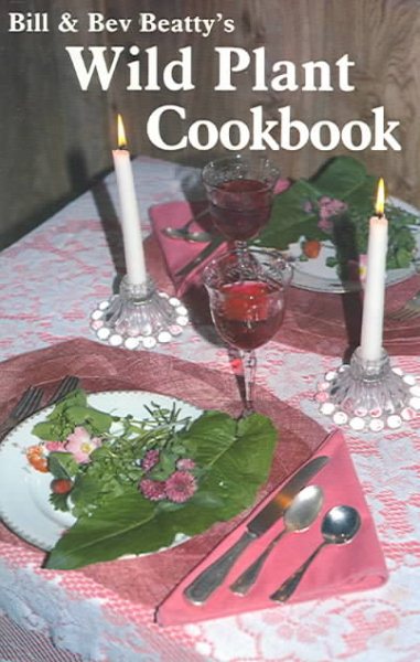 Bill and Bev Beatty's Wild Plant Cookbook (Cookbooks and Restaurant Guides) cover