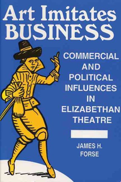 Art Imitates Business: Commercial Political Influences In Elizabethan Theatre cover