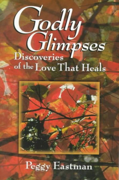 Godly Glimpses: Discoveries of Love That Heals cover