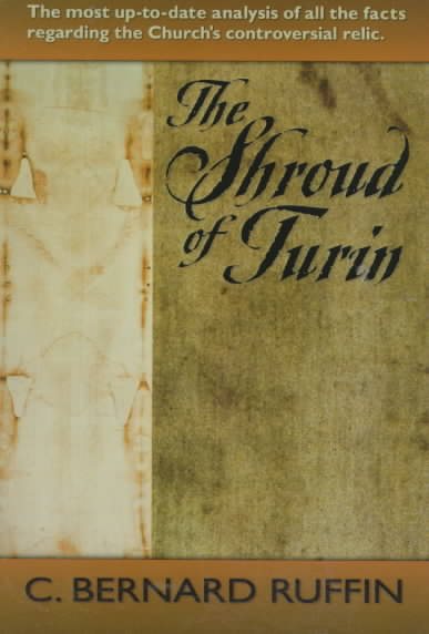 The Shroud of Turin: The Most Up-To-Date Analysis of All the Facts Regarding the Church's Controversial Relic cover