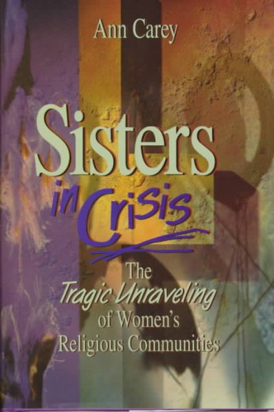 Sisters in Crisis: The Tragic Unraveling of Women's Religious Communities cover