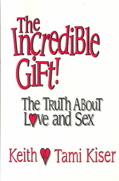 The Incredible Gift!: The Truth About Love and Sex cover