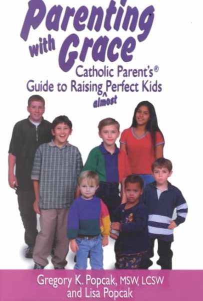 Parenting With Grace: Catholic Parent's Guide to Raising Almost Perfect Kids cover