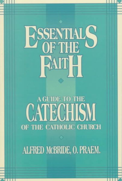 Essentials of the Faith: A Guide to the Catechism of the Catholic Church cover