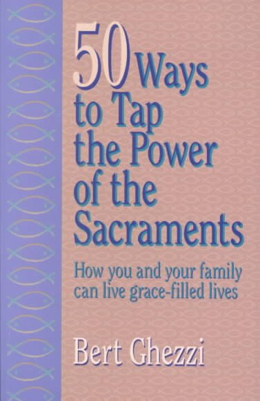 50 Ways to Tap the Power of the Sacraments cover