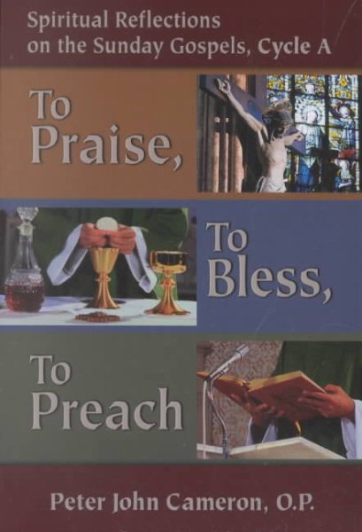 To Praise, to Bless, to Preach: Spiritual Reflections on the Sunday Gospels, Cycle A cover