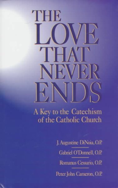 The Love That Never Ends: A Key to the Catechism of the Catholic Church
