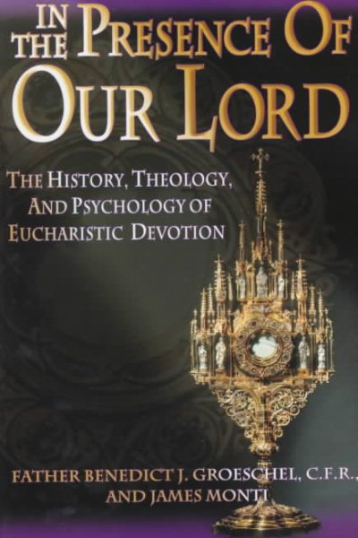In the Presence of Our Lord: The History, Theology, and Psychology of Eucharistic Devotion cover