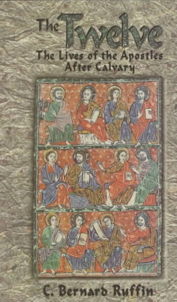 The Twelve: The Lives of the Apostles After Calvary