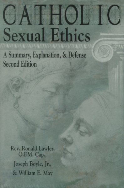 Catholic Sexual Ethics: A Summary, Explanation, & Defense cover