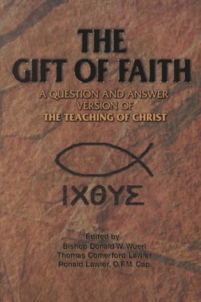 The Gift of Faith: A Question and Answer Version of the Teaching of Christ cover
