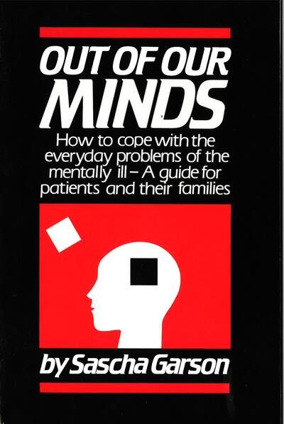 Out of Our Minds: How to Cope with the Everyday Problems of the Mentally Ill -- A Guide for Patients and Their Families cover