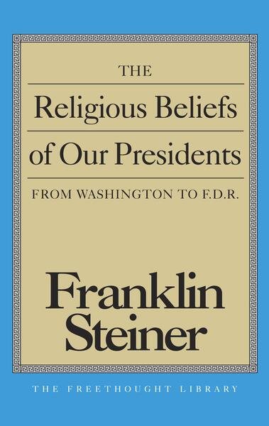 The Religious Beliefs of Our Presidents (Freethought Library) cover