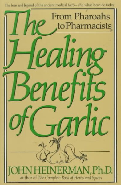 The Healing Benefits of Garlic: From Pharoahs to Pharmacists cover