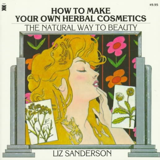 How to Make Your Own Herbal Cosmetics: The Natural Way to Beauty (Living with Herbs Book) cover