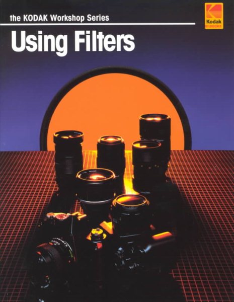 Using Filters (Kodak Workshop Series) (The Kodak Workshop Series) cover