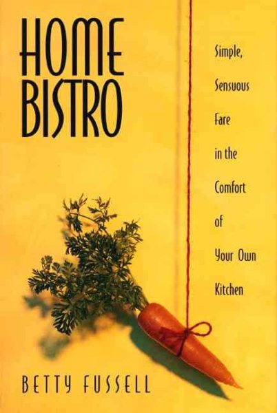 Home Bistro: Simple, Sensuous Fare In The Comfort Of Your Own Kitchen cover