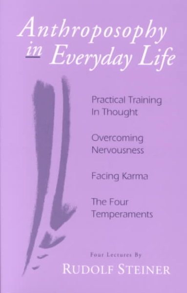 Anthroposophy in Everyday Life: Practical Training in Thought - Overcoming Nervousness - Facing Karma - The Four Temperaments cover