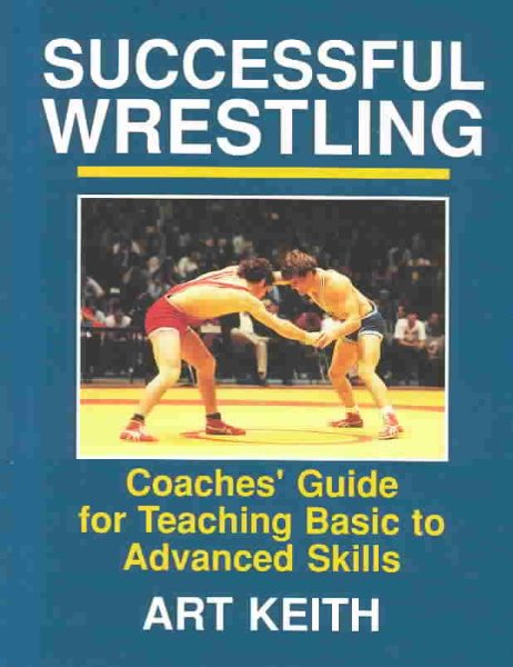 Successful Wrestling: Coaches' Gde for Teaching Basic to Adv Skls cover