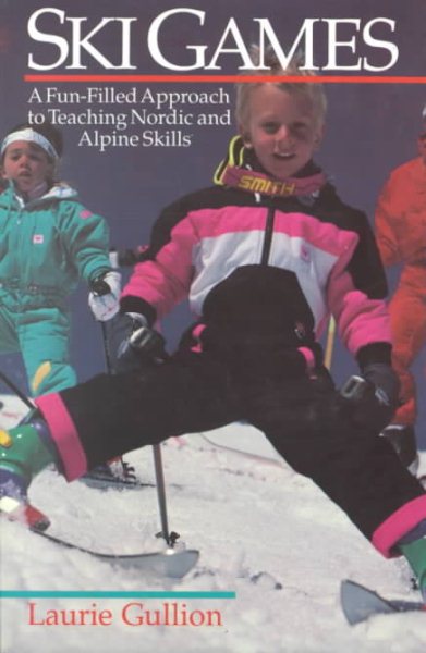 Ski Games: A Fun-Filled Approach to Teaching Nordic and Alpine Skills cover