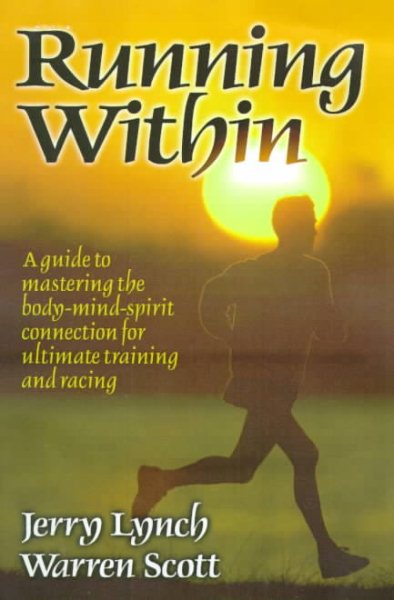 Running Within: A Guide to Mastering the Body-Mind-Spirit: A Guide to Mastering the Body-Mind-Spirit Connection for Ultimate Training and Racing cover