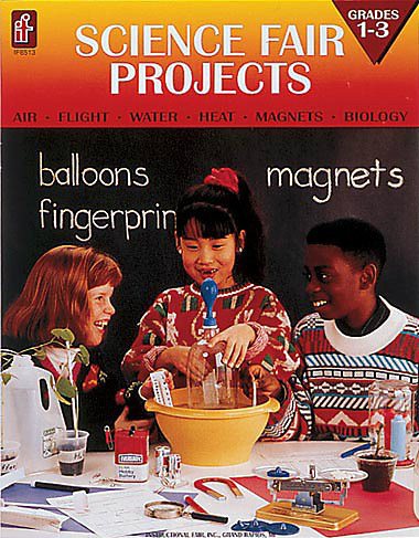 Science Fair Projects: Air, Flight, Water, Heat, Magnets, Biology (Grades 1-3) cover