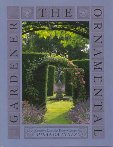 The Ornamental Gardener: Creative Ideas for Every Garden cover