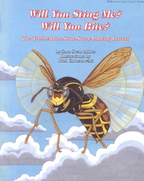 Will You Sting Me? Will You Bite?: The Truth about Some Scary-Looking Insects (Curious Little Critters Series) cover