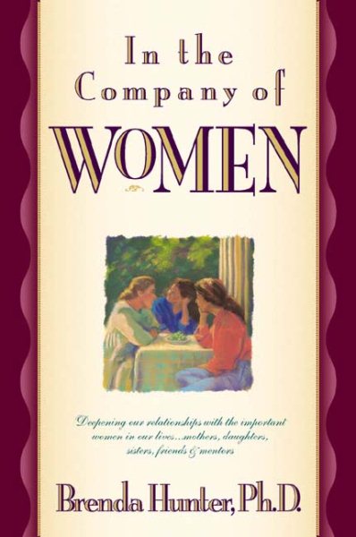 In the Company of Women: Deepening Our Relationships with the Important Women in Our Lives