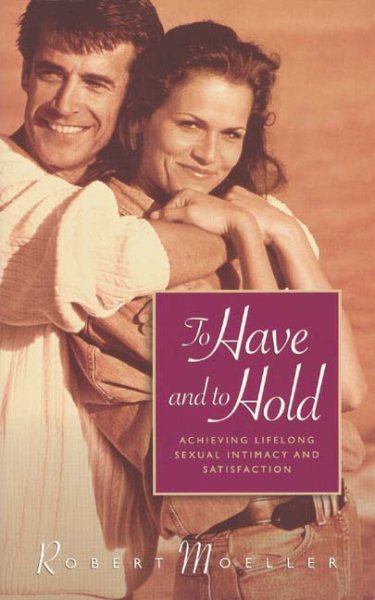 To Have and to Hold: Achieving Lifelong Sexual Intimacy and Satisfaction cover