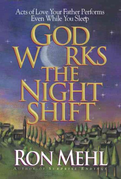 God Works the Night Shift: Acts of Love Your Father Performs Even While You Sleep cover