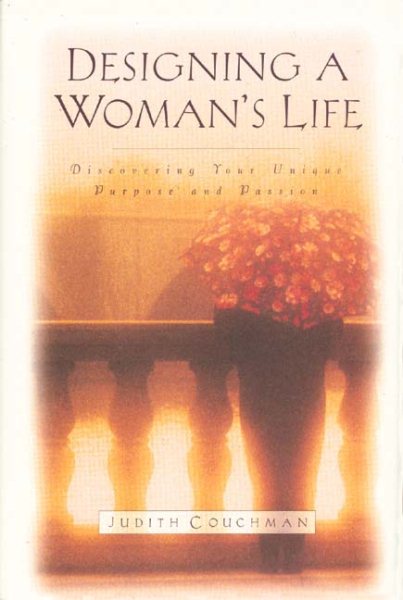 Designing a Woman's Life: Discovering Your Unique Purpose and Passion cover