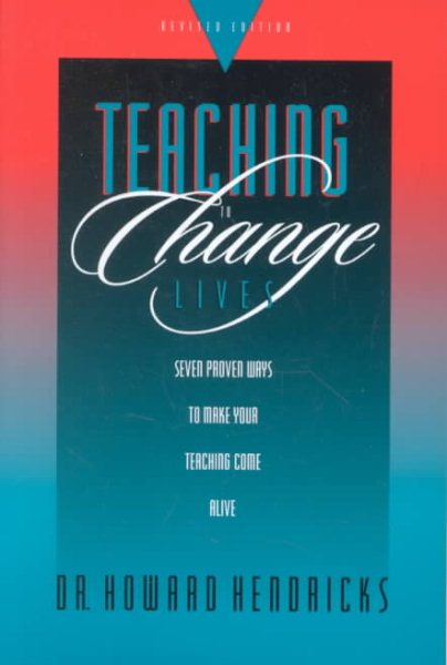 Teaching to Change Lives: Seven Proven Ways to Make Your Teaching Come Alive cover
