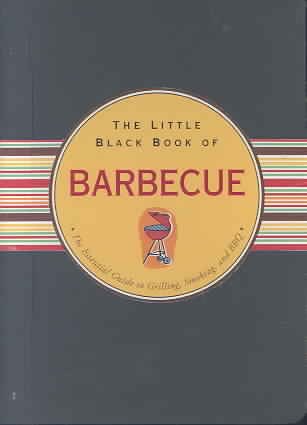 The Little Black Book of Barbecue: The Essential Guide To Grilling, Smoking, and BBQ (Little Black Books) cover