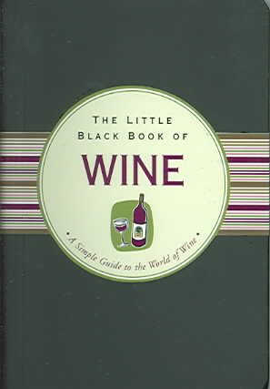 The Little Black Book Of Wine: A Simple Guide To The World of Wine (Little Black Book Series) cover