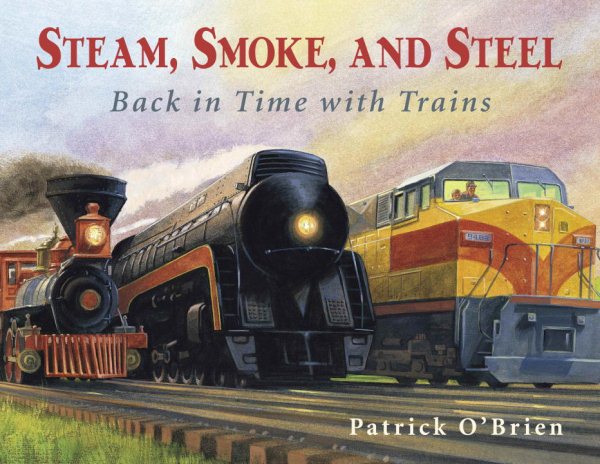 Steam, Smoke, and Steel: Back in Time with Trains cover