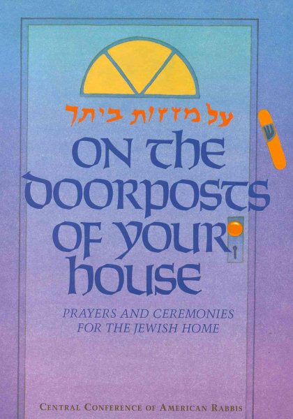 On the Doorposts of Your House: Al Mezuzot Beitecha Prayers and Ceremonies for the Jewish Home (English and Hebrew Edition)
