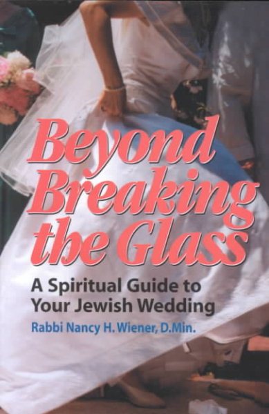 Beyond Breaking the Glass: A Spiritual Guide to Your Jewish Wedding cover