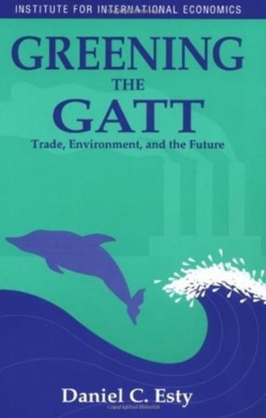 Greening the GATT: Trade, Environment, and the Future cover