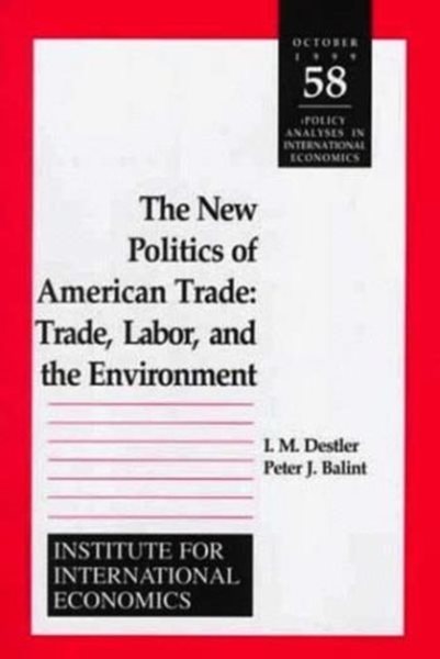 The New Politics of American Trade: Trade, Labor, and the Environment (Policy Analyses in International Economics)
