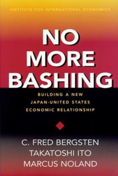 No More Bashing: Building a New Japan-United States Economic Relationship cover