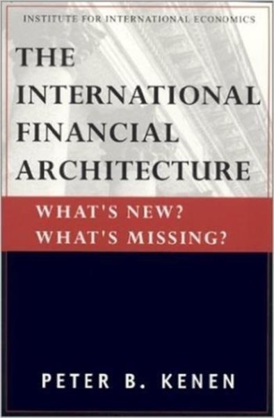 The International Financial Architecture: What's New? What's Missing? (Policy Analysis in International Economics Ser)
