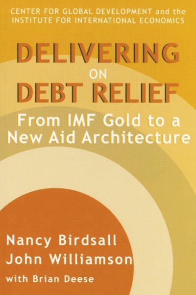 Delivering on Debt Relief: From IMF Gold to a New Aid Architecture cover