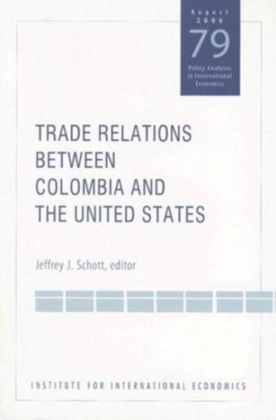 Trade Relations Between Colombia And the United States (Policy Analyses in International Economics)
