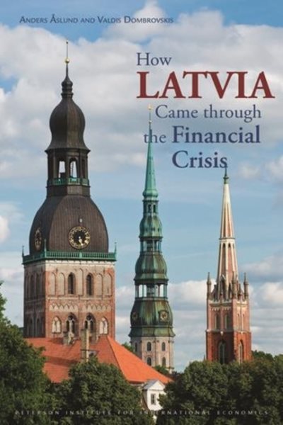 How Latvia Came Through the Financial Crisis (Peterson Institute for International Economics: Special Report) cover