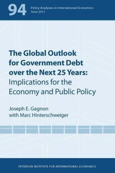 The Global Outlook for Government Debt over the Next 25 Years: Implications for the Economy and Public Policy (Policy Analyses in International Economics) cover