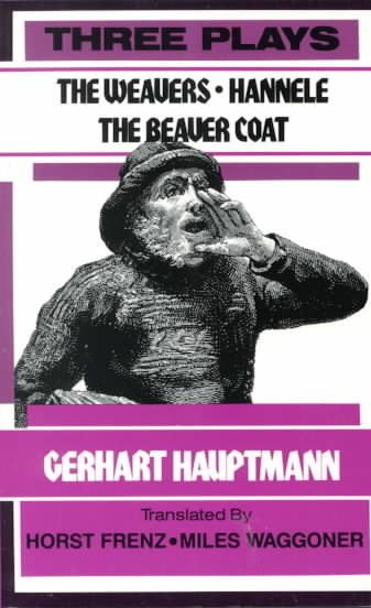Three Plays : The Weavers, Hannele, the Beaver Coat cover