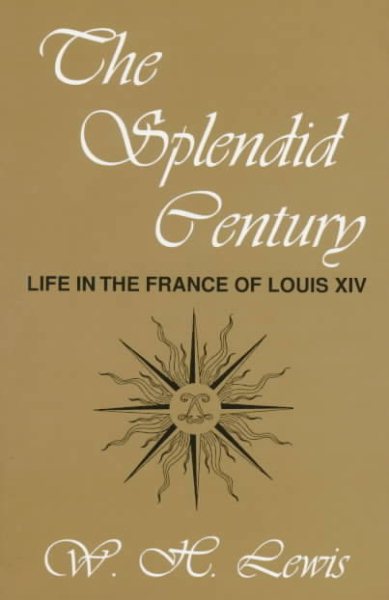 The Splendid Century: Life in the France of Louis XIV cover