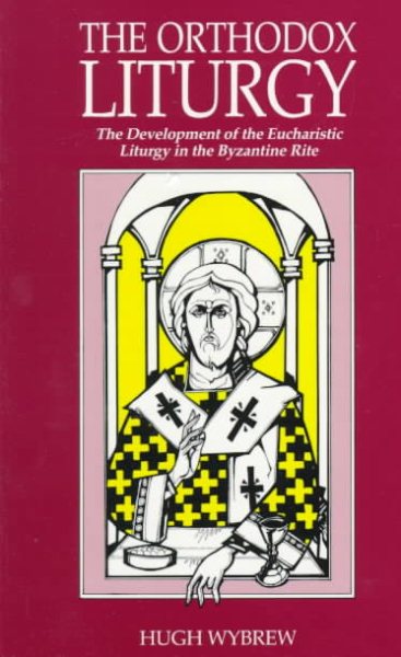 The Orthodox Liturgy: The Development of the Eucharistic Liturgy in the Byzantine Rite cover