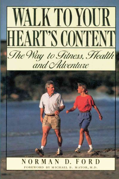 Walk to Your Heart's Content: The Way to Fitness, Health and Adventure cover